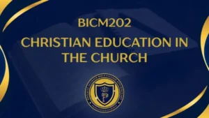 BICM202 CHRISTIAN EDUCATION IN THE CHURCH
