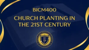 BICM400 CHURCH PLANTING IN THE 21ST CENTURY