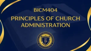 BICM404 PRINCIPLES OF CHURCH ADMINISTRATION