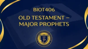 BIOT406 OLD TESTAMENT – MAJOR PROPHETS