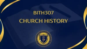 BITH307 CHURCH HISTORY