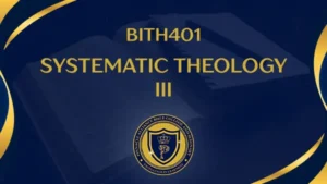 BITH401 SYSTEMATIC THEOLOGY III