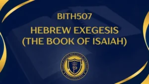 BITH507 HEBREW EXEGESIS (The Book of Isaiah)