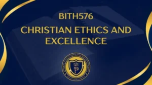 BITH576 CHRISTIAN ETHICS AND EXCELLENCE