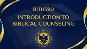 BITH590 INTRODUCTION TO BIBLICAL COUNSELING