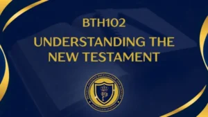 BTH102 UNDERSTANDING THE NEW TESTAMENT