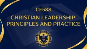 CF588 – Christian Leadership – Principles and Practice