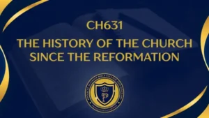 CH631 The History of the Church Since the Reformation